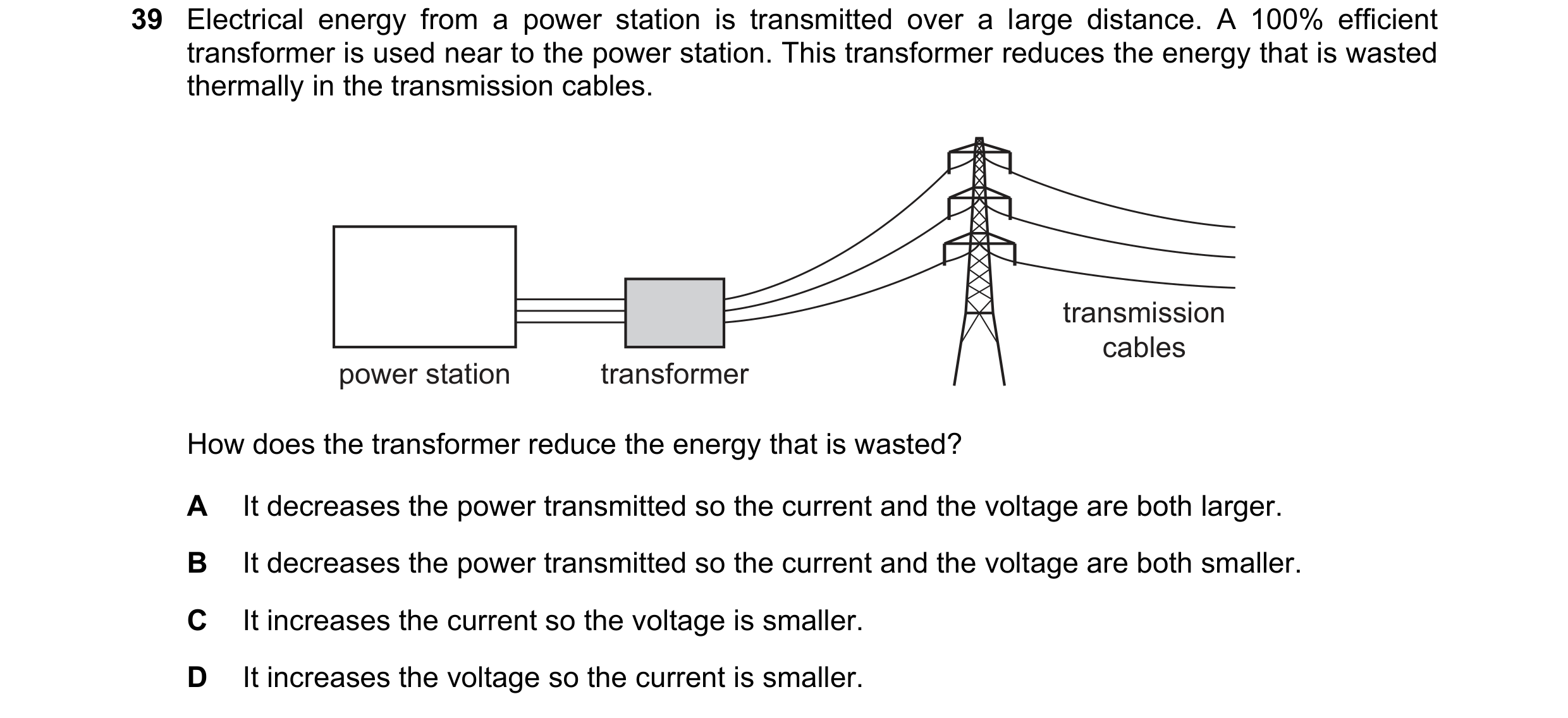 Question 44: Electrical energy from a power station is transmitted over a large distance. A 100% efficient transformer is used near to the power station…