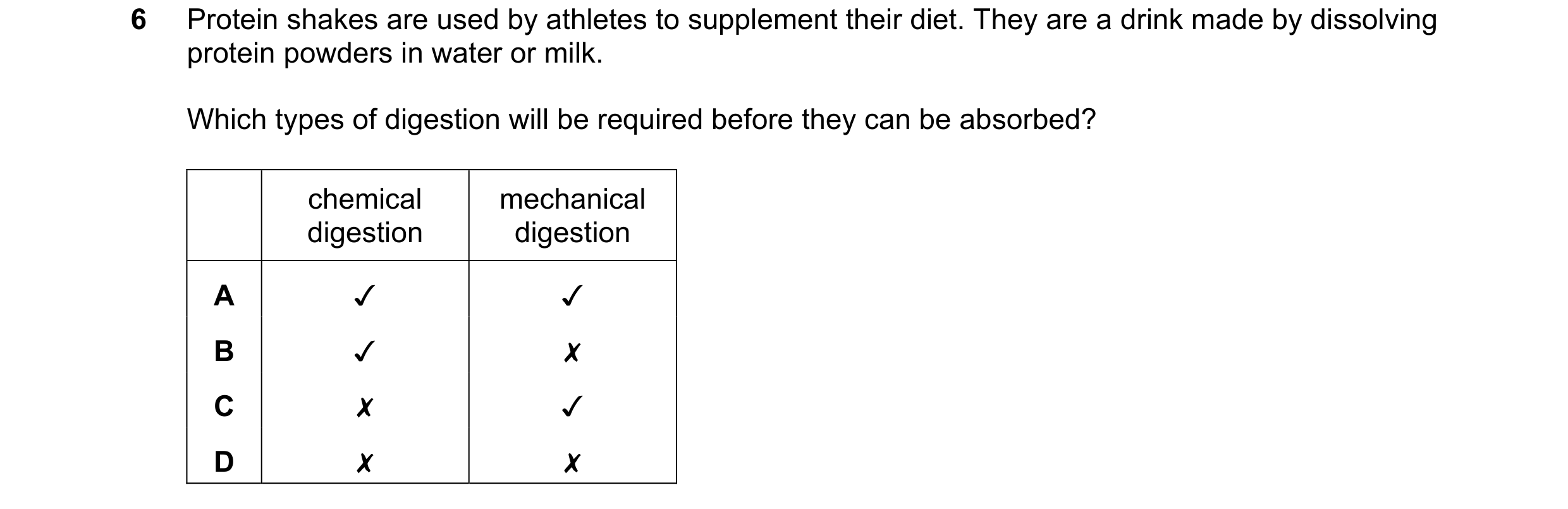 Question 30: Protein shakes are used by athletes to supplement their diet. They are a drink made by dissolving
protein powders in water or milk.

Which …