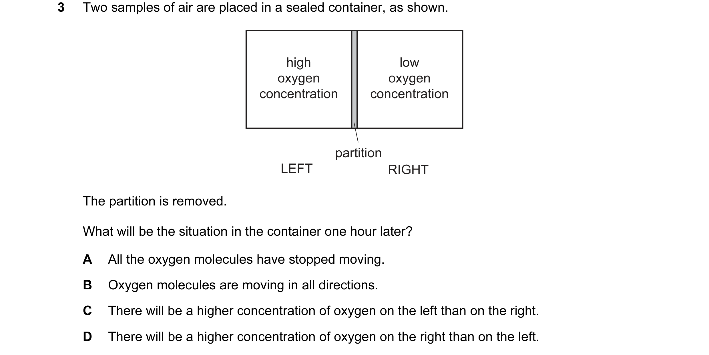 Question 27: Two samples of air are placed in a sealed container, as shown. high low oxygen oxygen concentration concentration partition LEFT RIGHT The …