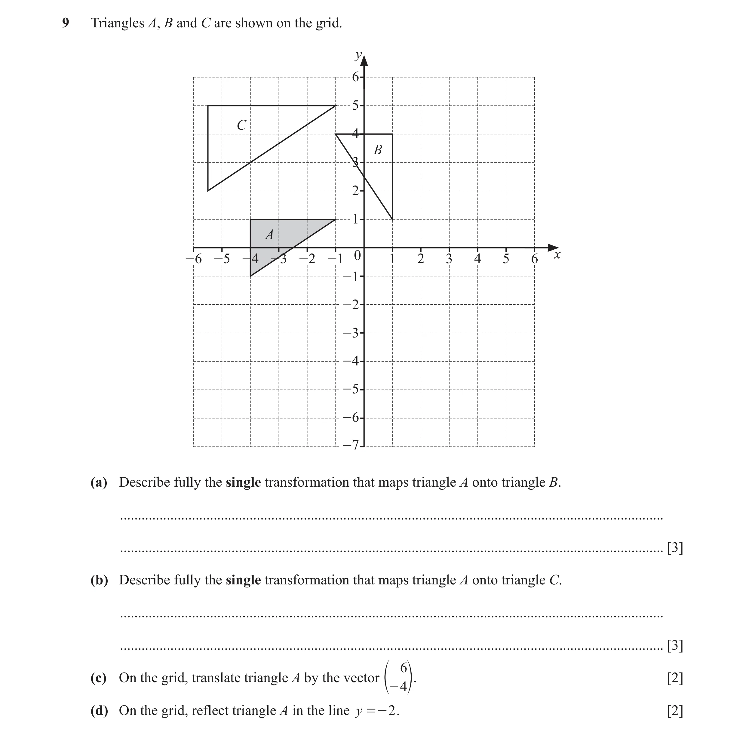 Question 81: Triangles A, B and C are shown on the grid. y 6 5 C 4 B 3 2 1 A -6 -5 -4 -3 -2 -1 0 1 2 3 4 5 6 x -1 -2 -3 -4 -5 -6 -7 (a) Describe fully t…