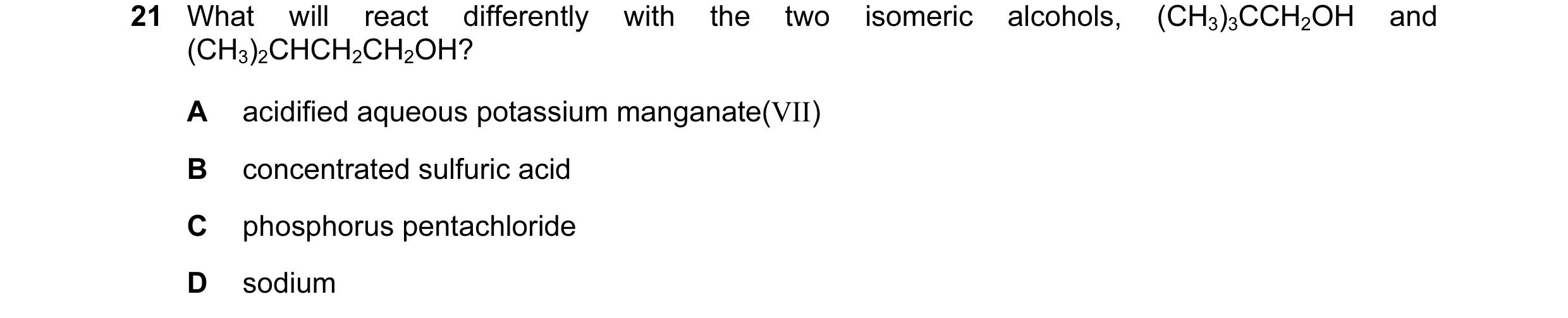 Question 33: What will react differently with the two isomeric alcohols, (CH3)3CCH2OH and (CH3)2CHCH2CH2OH? A acidified aqueous potassium manganate(VII)…