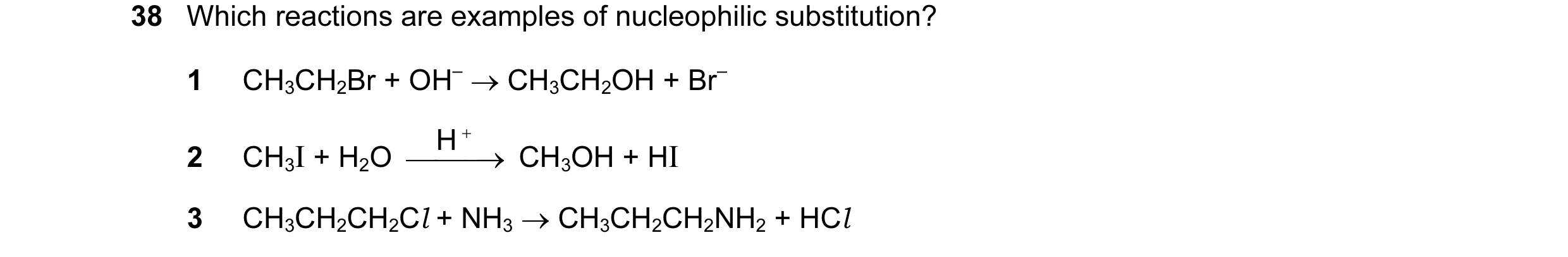 Question 4: Which reactions are examples of nucleophilic substitution? 1 CH3CH2Br + OH– → CH3CH2OH + Br– H + 2 CH3I + H2O → CH3OH + HI 3 CH3CH2CH2Cl…