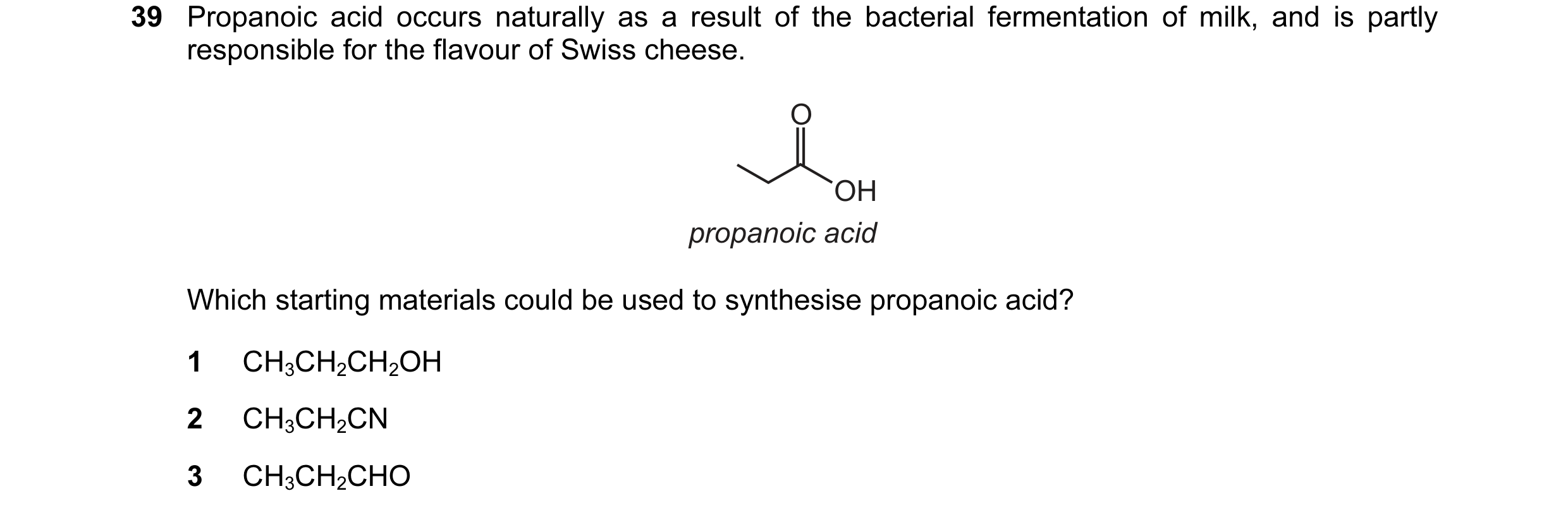 Question 8: Propanoic acid occurs naturally as a result of the bacterial fermentation of milk, and is partly responsible for the flavour of Swiss chees…