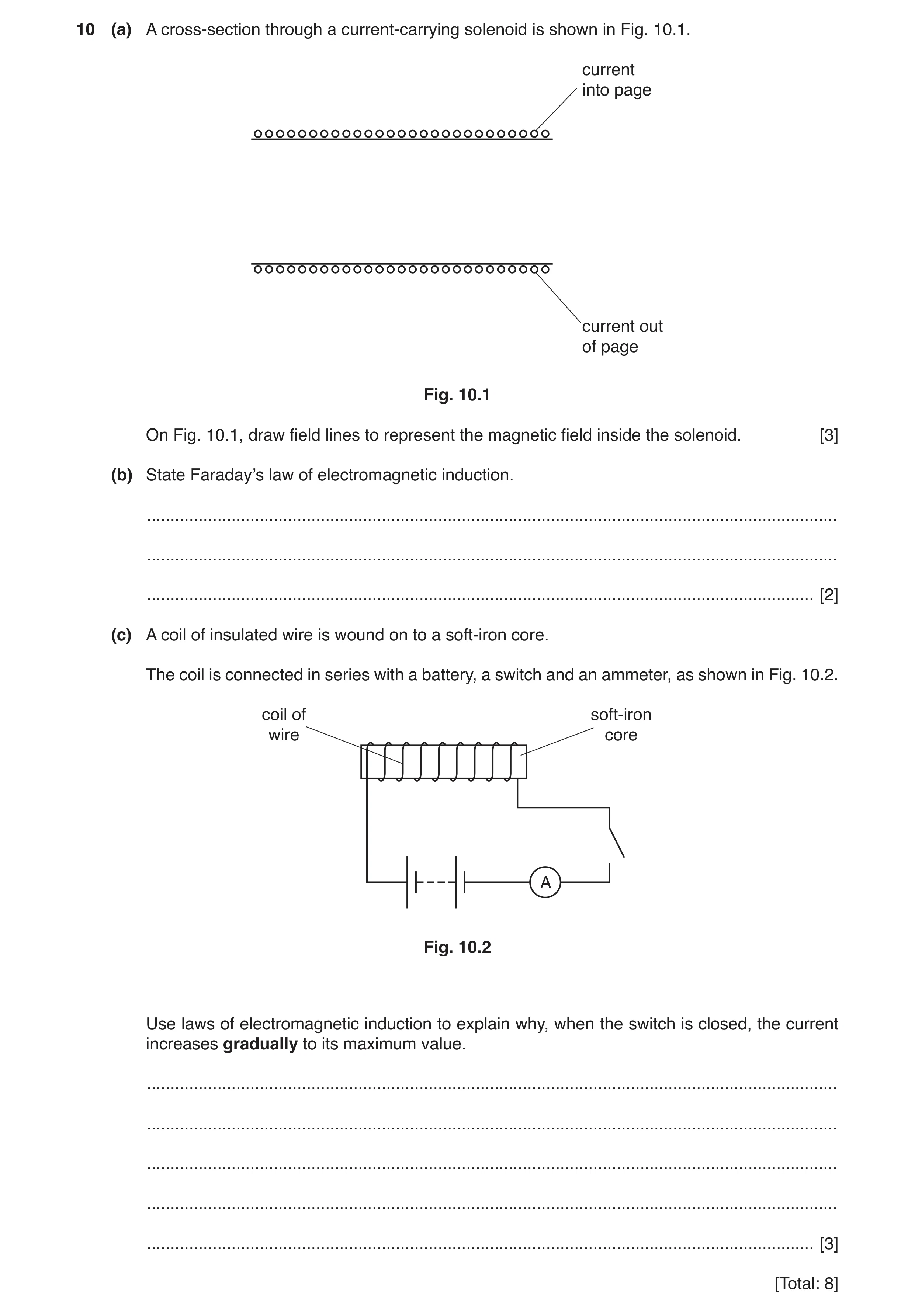 Question 13: (a) A cross-section through a current-carrying solenoid is shown in Fig. 10.1. current into page current out of page Fig. 10.1 On Fig. 10.1…