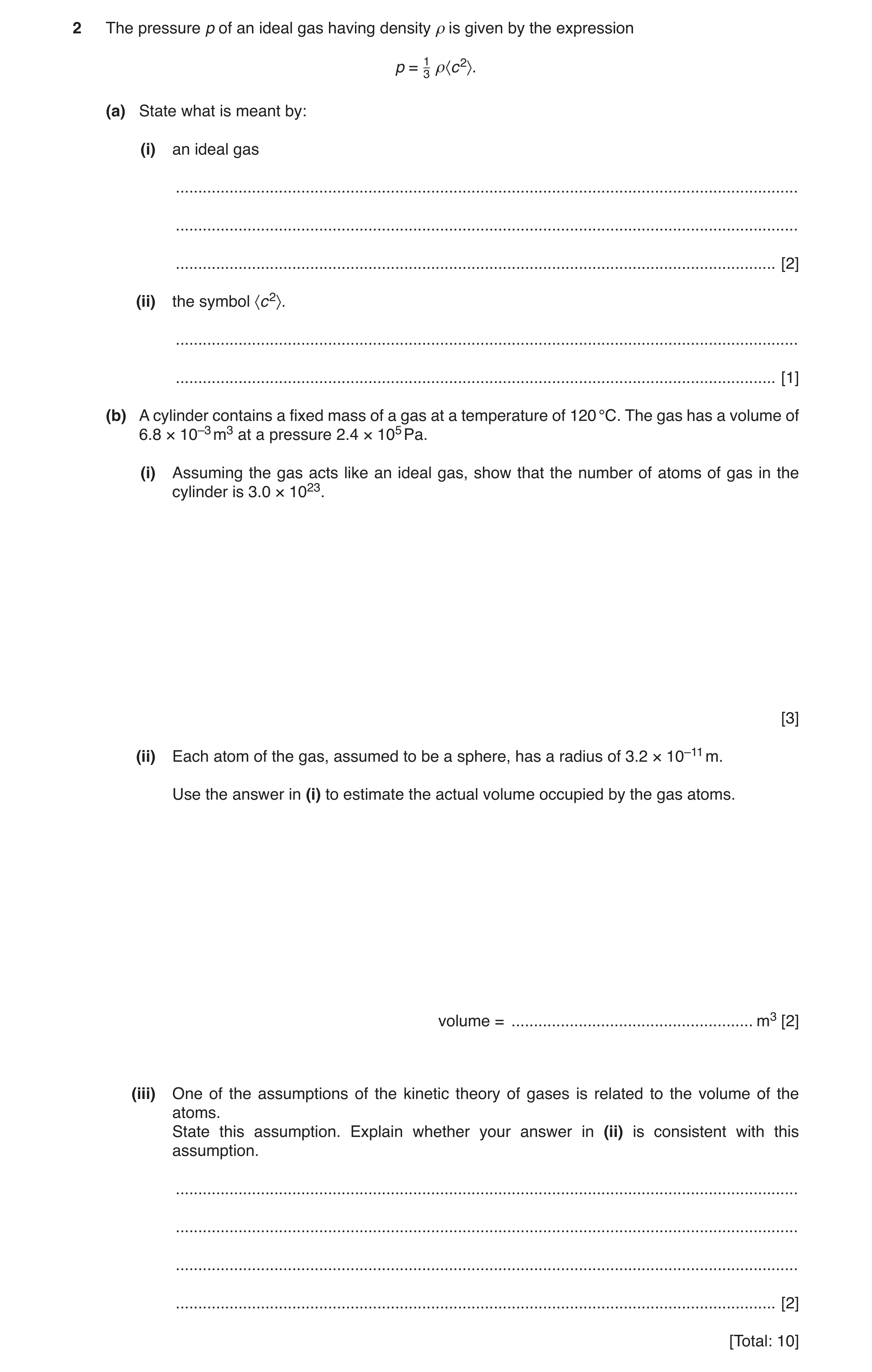 Question 9: The pressure p of an ideal gas having density ρ is given by the expression p = 13 ρ〈c2〉. (a) State what is meant by: (i) an ideal gas .....…