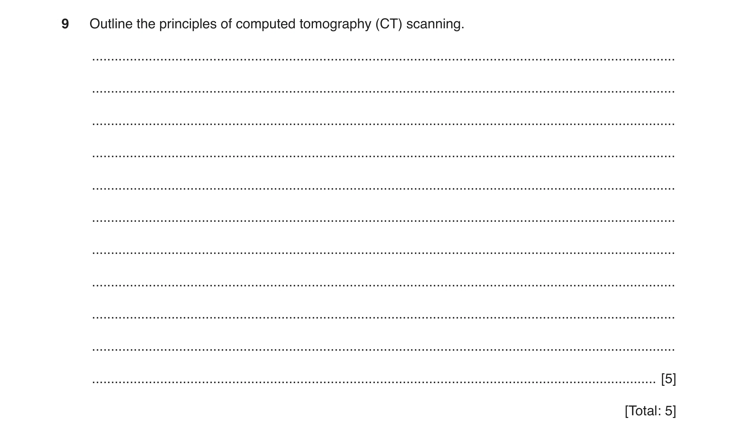 Question 10: Outline the principles of computed tomography (CT) scanning. ..............................................................................…