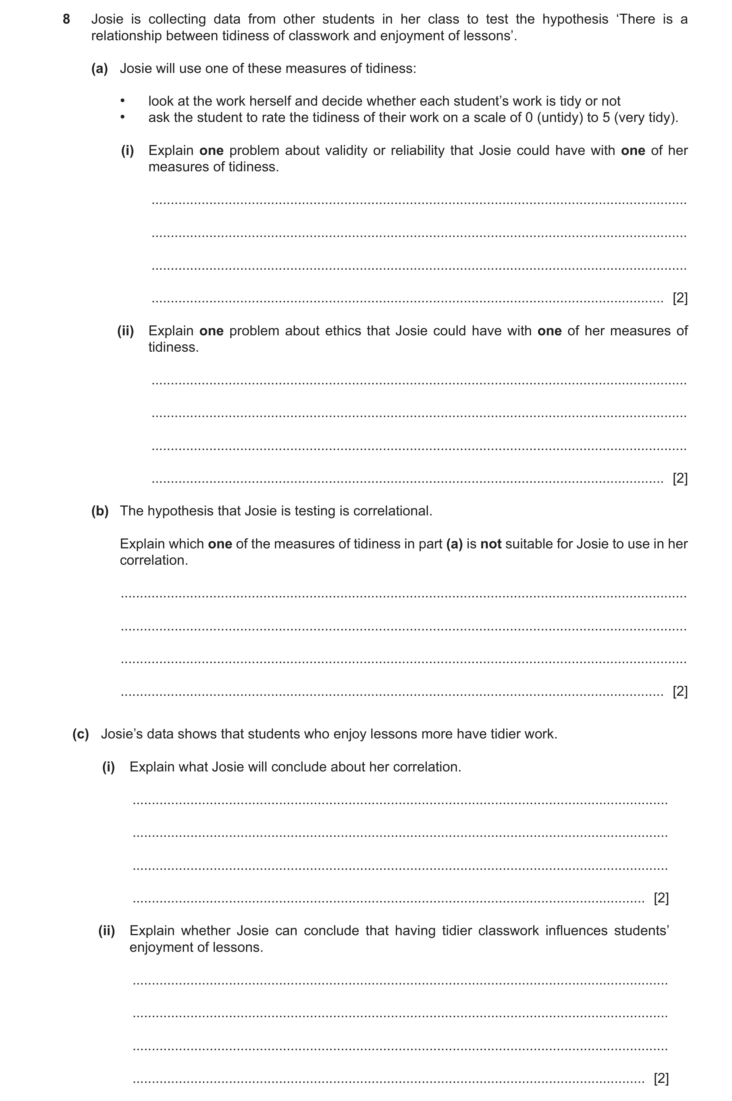 Question 454: Josie is collecting data from other students in her class to test the hypothesis ‘There is a relationship between tidiness of classwork and…