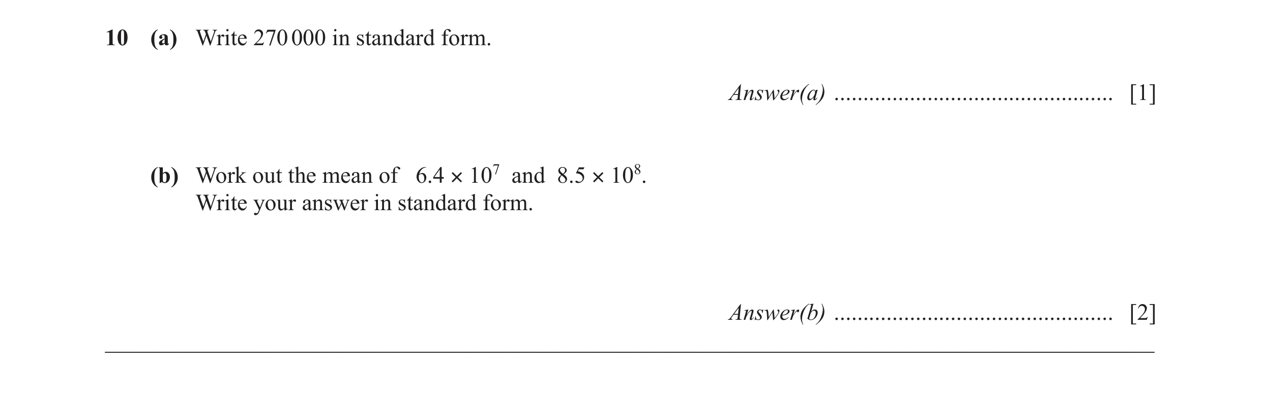 Question 32: (a) Write 270 000 in standard form. Answer(a) ................................................ [1] (b) Work out the mean of 6.4 × 107 and 8…