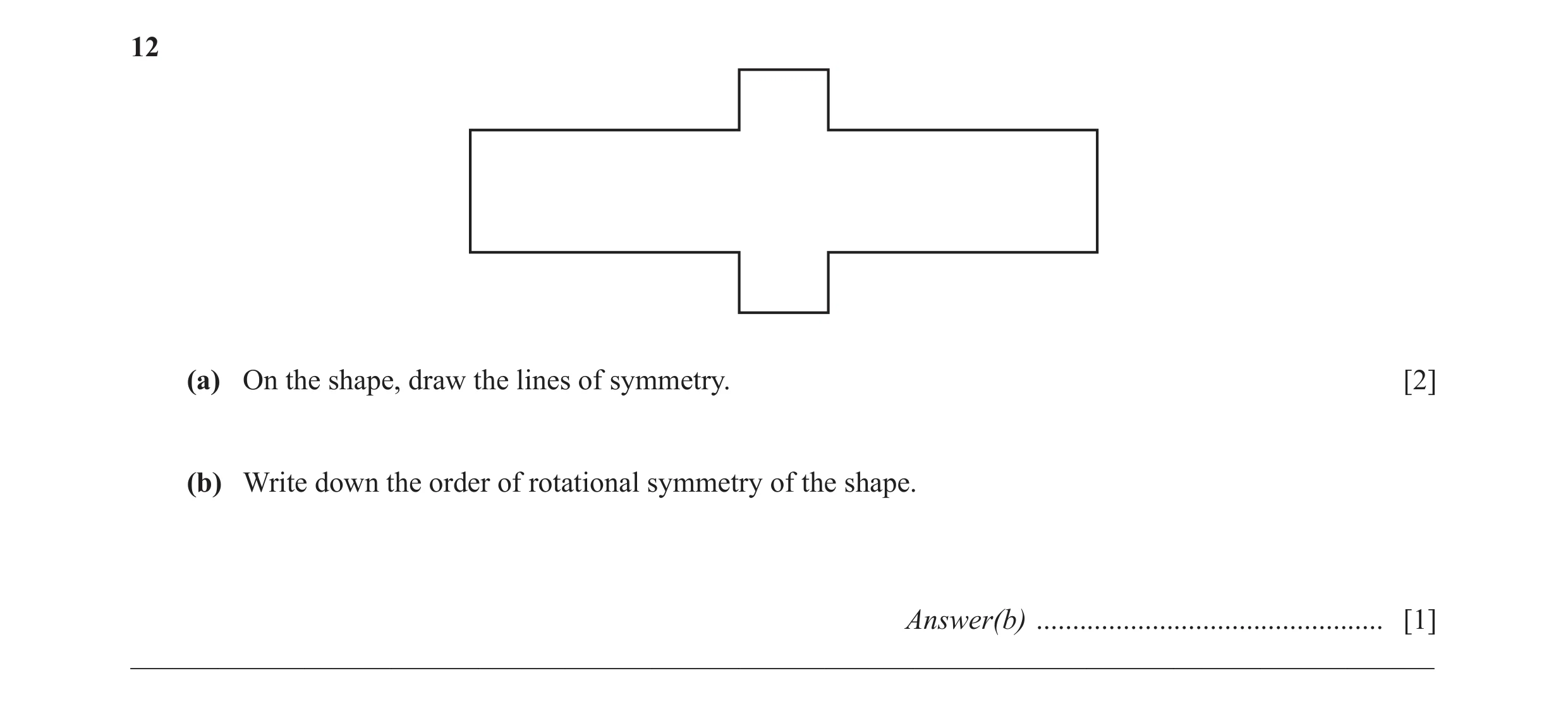 Question 24: (a) On the shape, draw the lines of symmetry. [2] (b) Write down the order of rotational symmetry of the shape. Answer(b) .................…