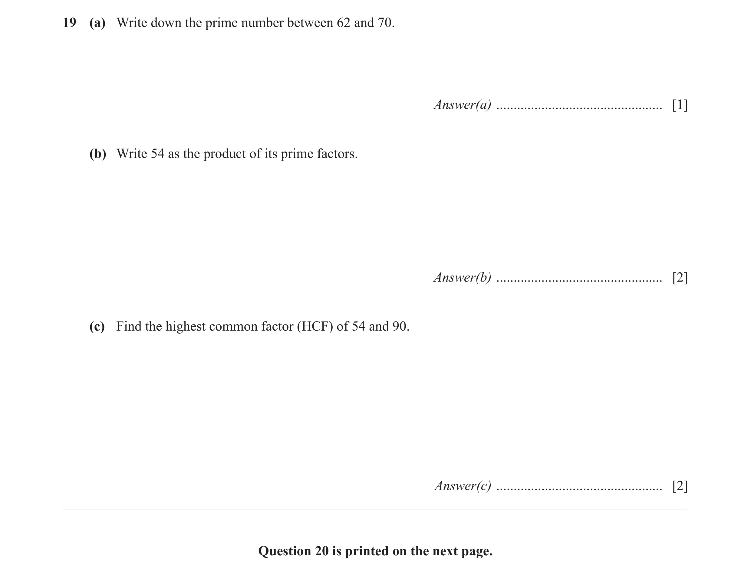 Question 51: (a) Write down the prime number between 62 and 70. Answer(a) ................................................ [1] (b) Write 54 as the produ…