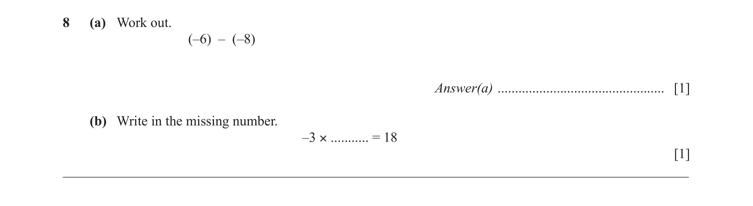 Question 39: (a) Work out. (–6) – (–8) Answer(a) ................................................ [1] (b) Write in the missing number. –3 × ........... …