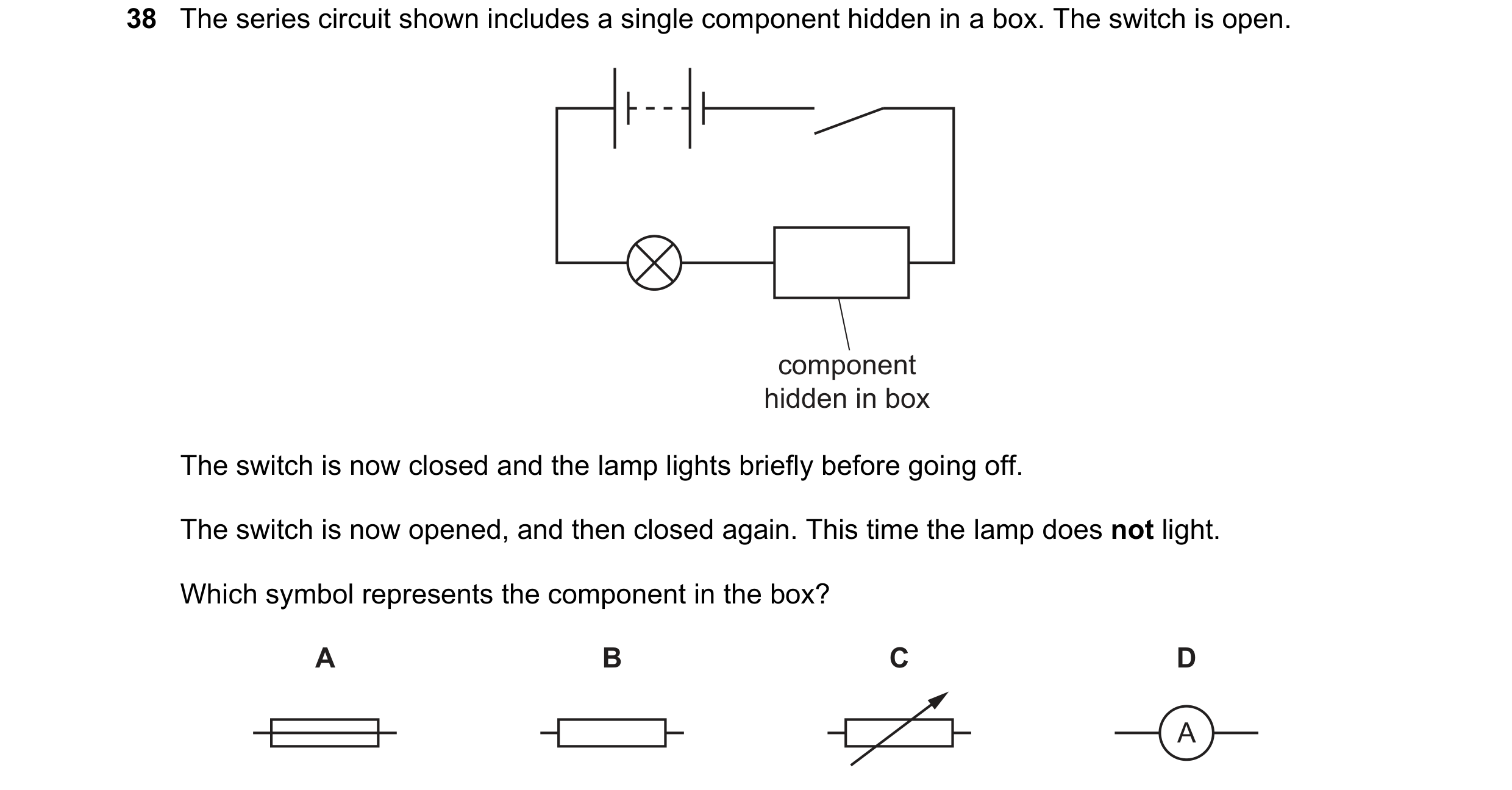 Question 84: The series circuit shown includes a single component hidden in a box. The switch is open. component hidden in box The switch is now closed …