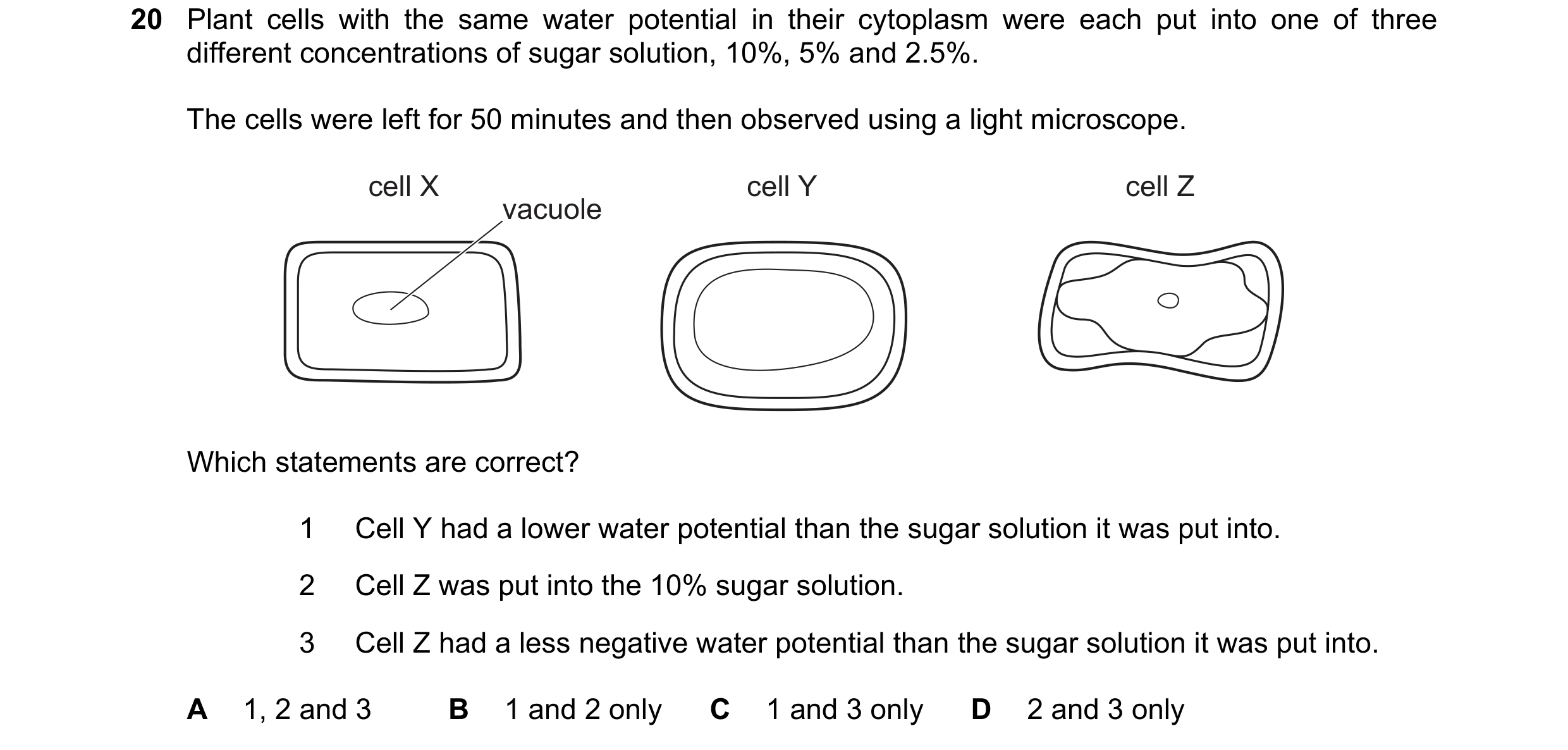 Question 218: Plant cells with the same water potential in their cytoplasm were each put into one of three different concentrations of sugar solution, 10…