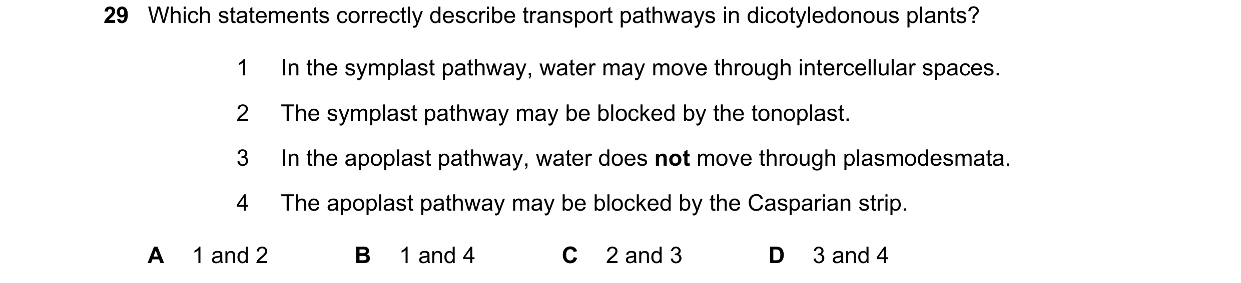 Question 301: Which statements correctly describe transport pathways in dicotyledonous plants? 1 In the symplast pathway, water may move through intercel…