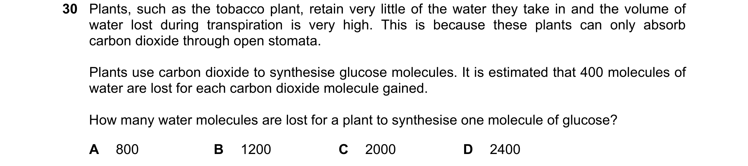Question 230: Plants, such as the tobacco plant, retain very little of the water they take in and the volume of water lost during transpiration is very h…