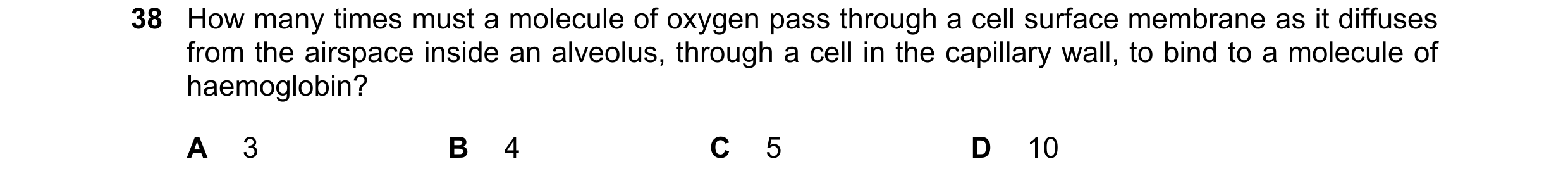 Question 232: How many times must a molecule of oxygen pass through a cell surface membrane as it diffuses from the airspace inside an alveolus, through …