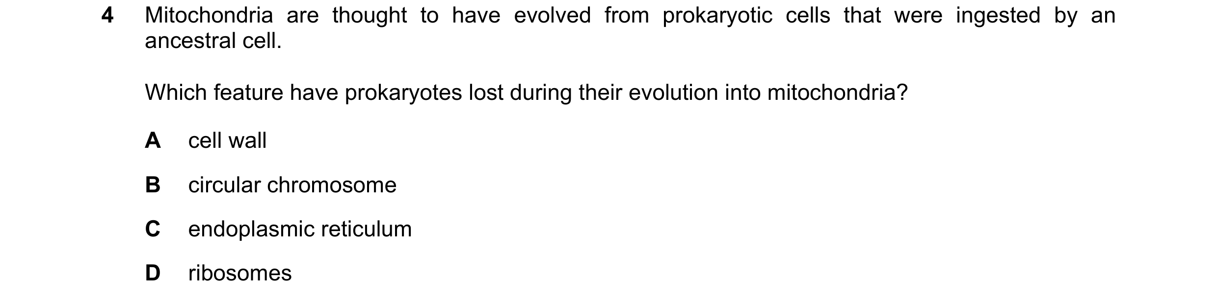 Question 325: Mitochondria are thought to have evolved from prokaryotic cells that were ingested by an ancestral cell. Which feature have prokaryotes los…