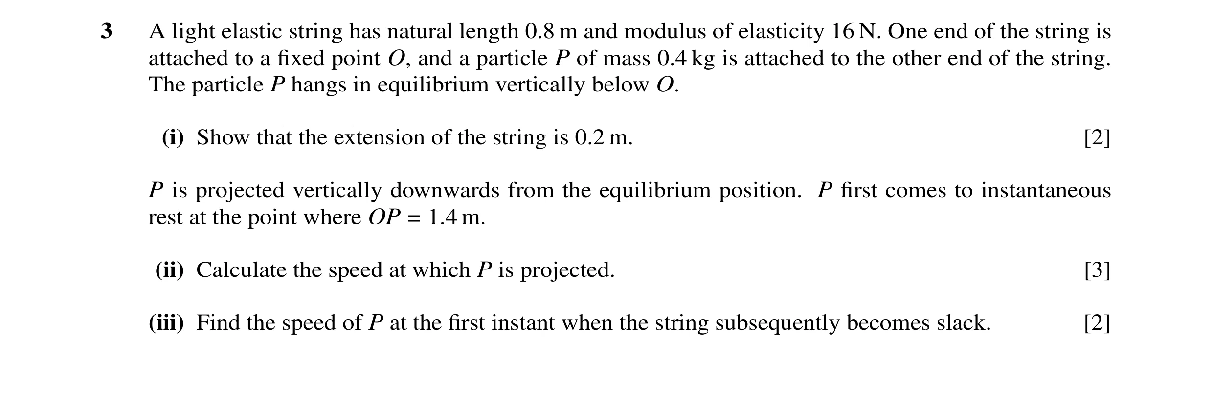 Question 39: A light elastic string has natural length 0.8 m and modulus of elasticity 16 N. One end of the string is attached to a fixed point O, and a …