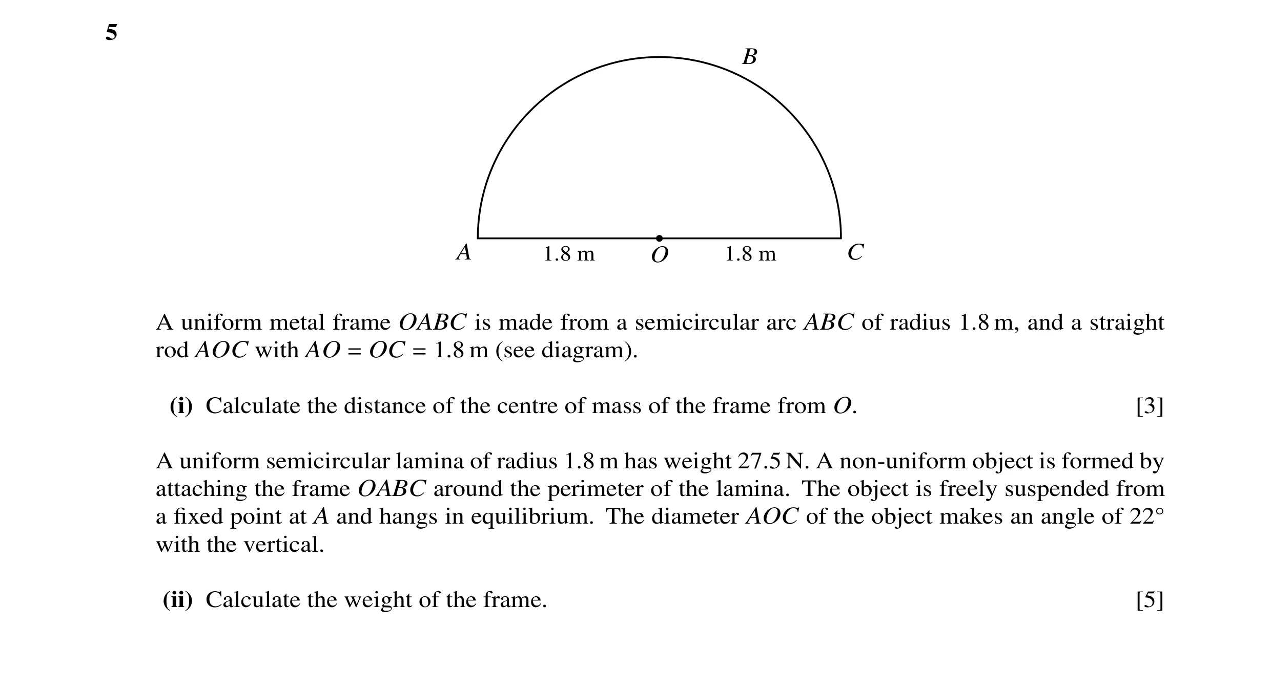 Question 98: B A 1.8 m O 1.8 m C A uniform metal frame OABC is made from a semicircular arc ABC of radius 1.8 m, and a straight rod AOC with AO = OC = 1…