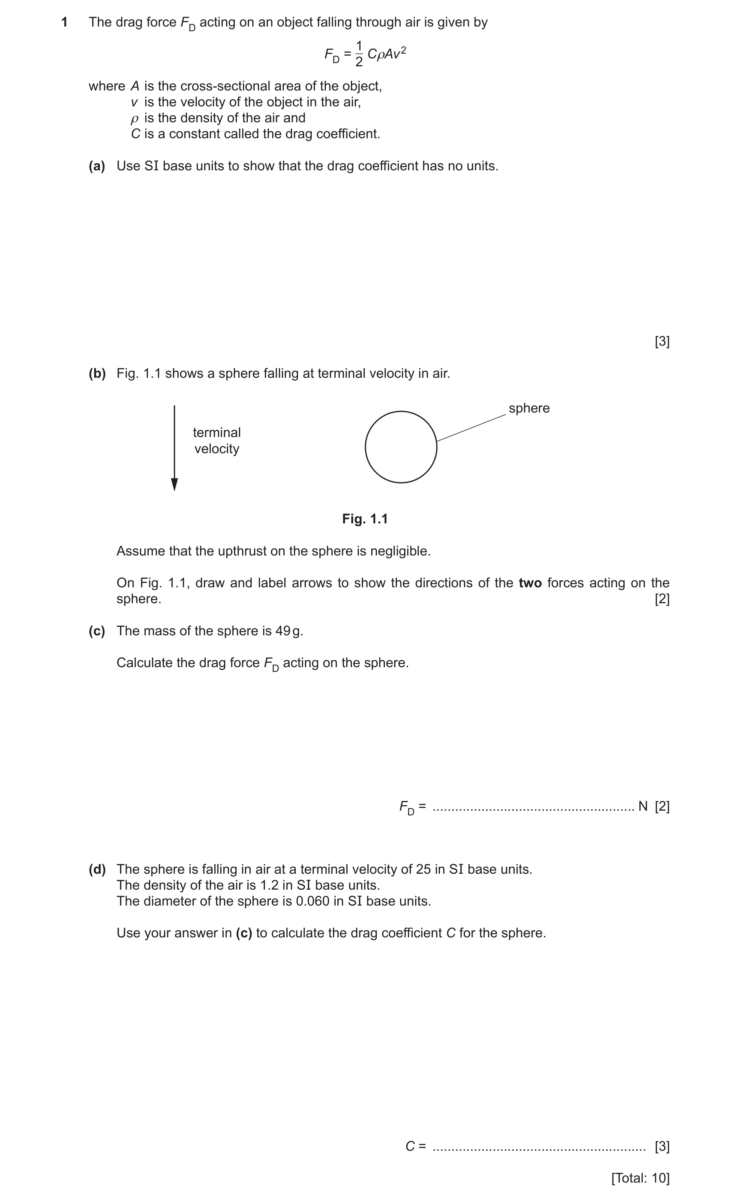 Question 14: The drag force FD acting on an object falling through air is given by 1 FD = CρAv 2 2 where A is the cross-sectional area of the object, v …