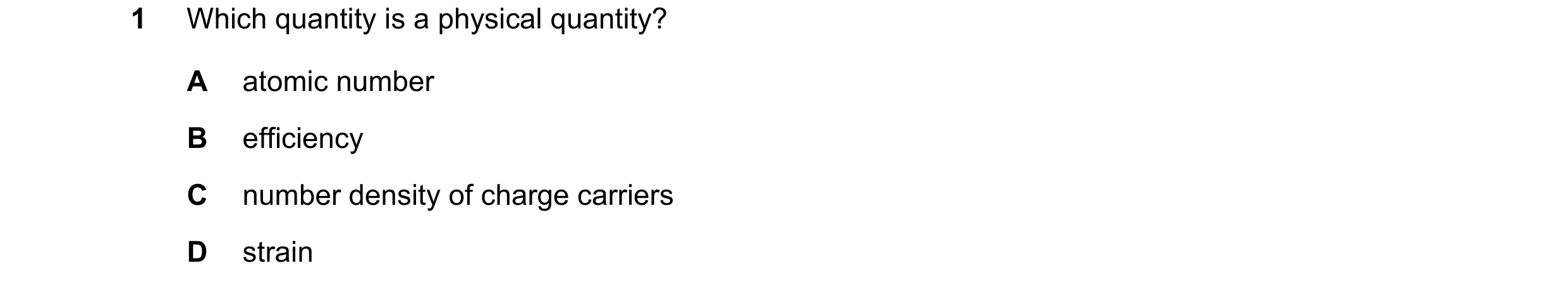 Question 71: Which quantity is a physical quantity? A atomic number B efficiency C number density of charge carriers D strain