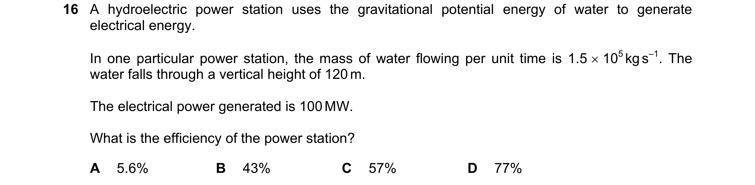 Question 117: A hydroelectric power station uses the gravitational potential energy of water to generate electrical energy. In one particular power stati…