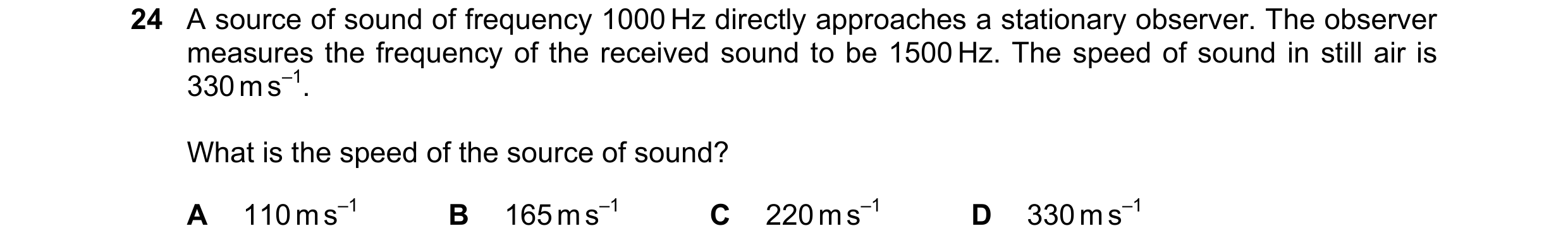 Question 34: A source of sound of frequency 1000 Hz directly approaches a stationary observer. The observer measures the frequency of the received sound…