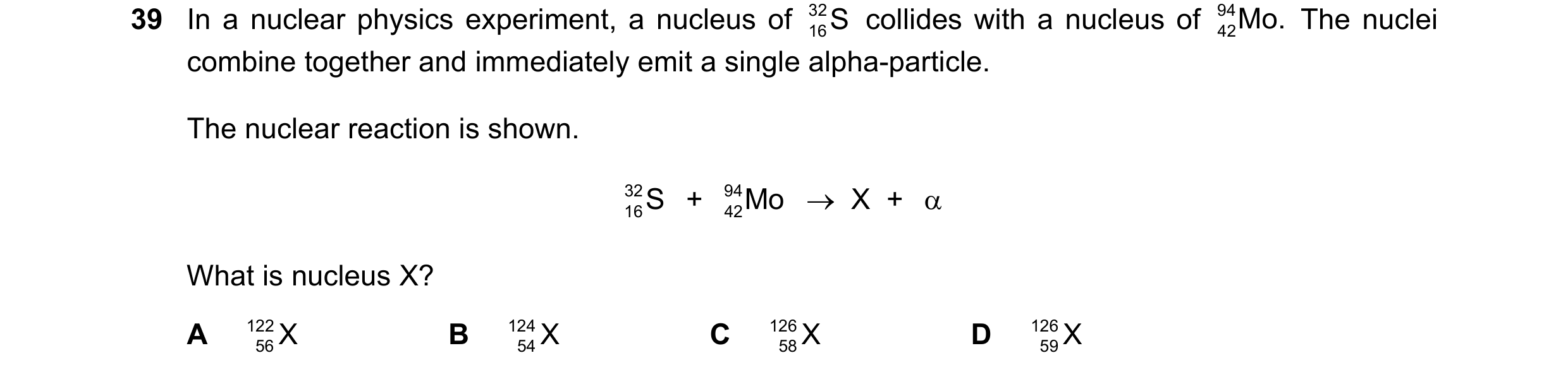 Question 103: In a nuclear physics experiment, a nucleus of 32 16S collides with a nucleus of 94 42Mo. The nuclei combine together and immediately emit …