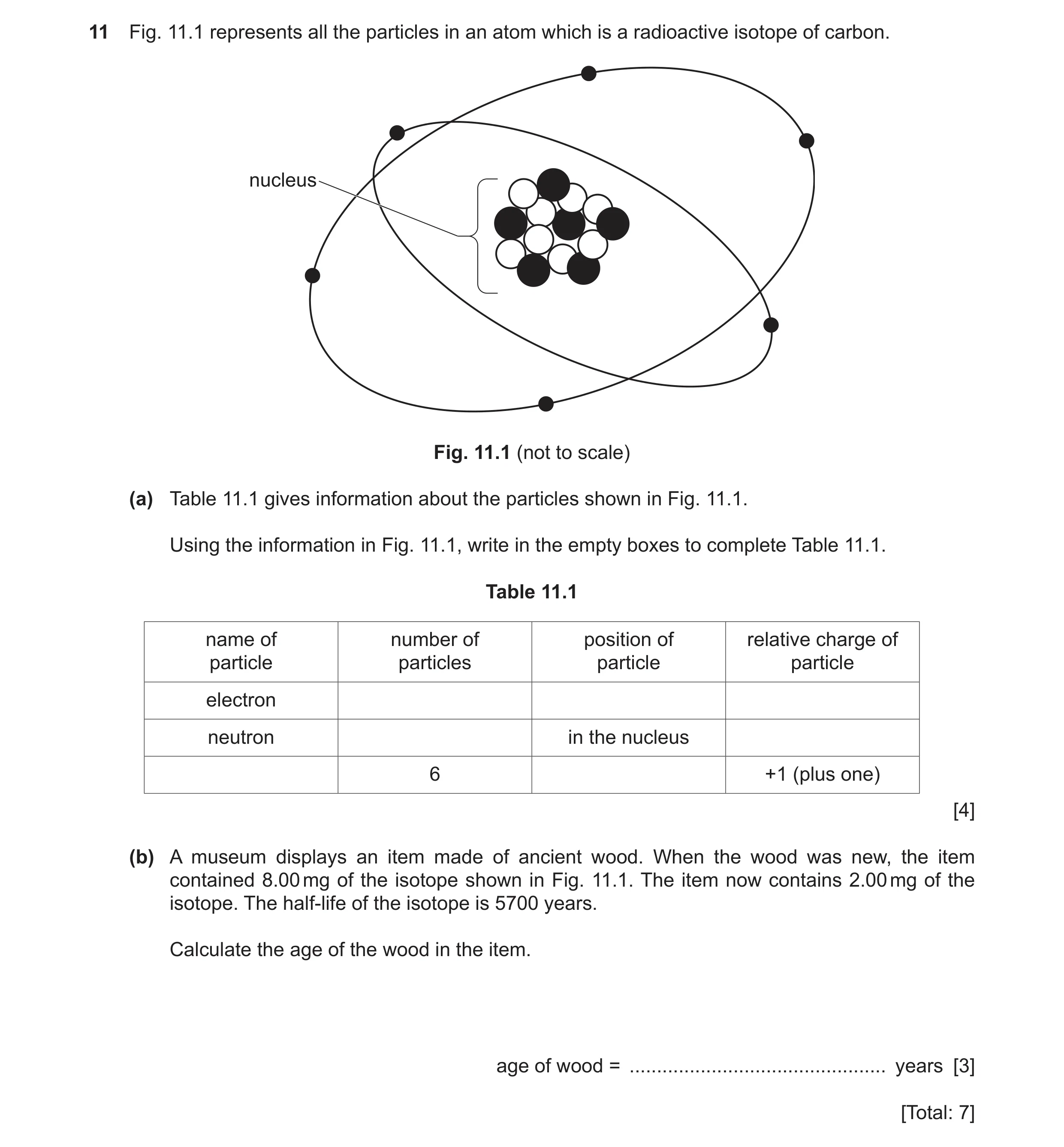 Question 56: Fig. 11.1 represents all the particles in an atom which is a radioactive isotope of carbon. nucleus Fig. 11.1 (not to scale) (a) Table 11.1…