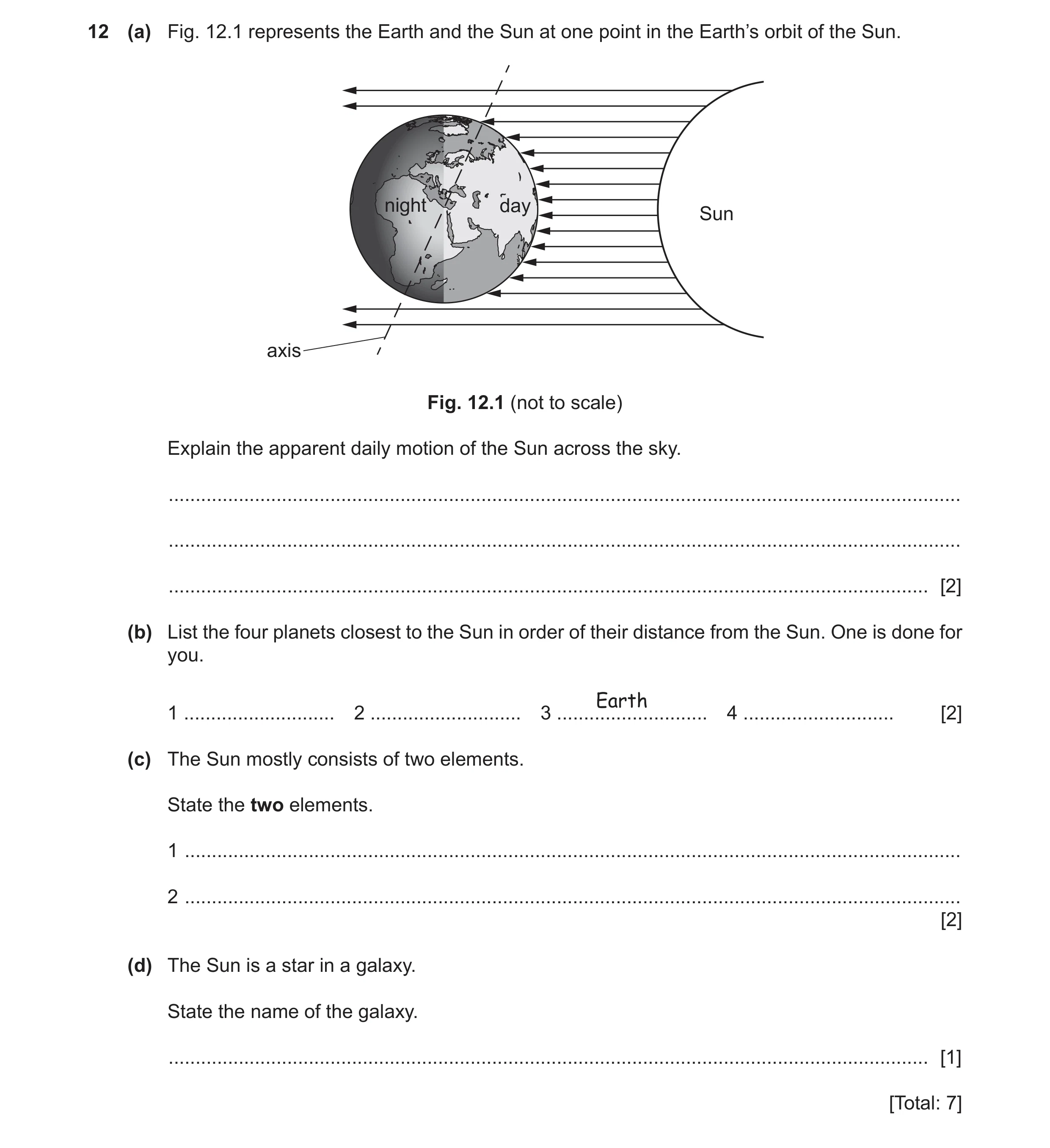Question 2: (a) Fig. 12.1 represents the Earth and the Sun at one point in the Earth’s orbit of the Sun. night day Sun axis Fig. 12.1 (not to scale) Ex…