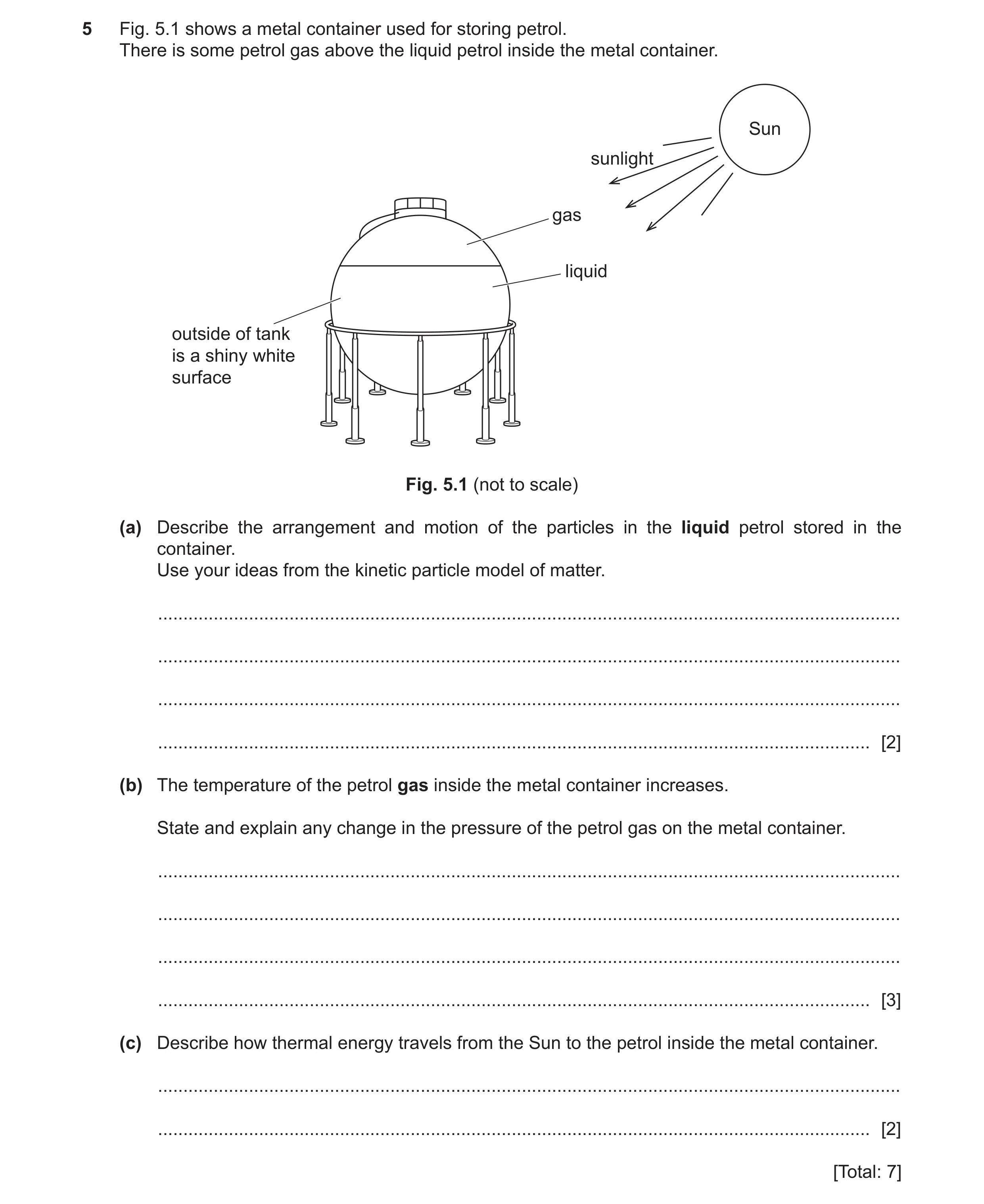 Question 42: Fig. 5.1 shows a metal container used for storing petrol. There is some petrol gas above the liquid petrol inside the metal container. Sun …