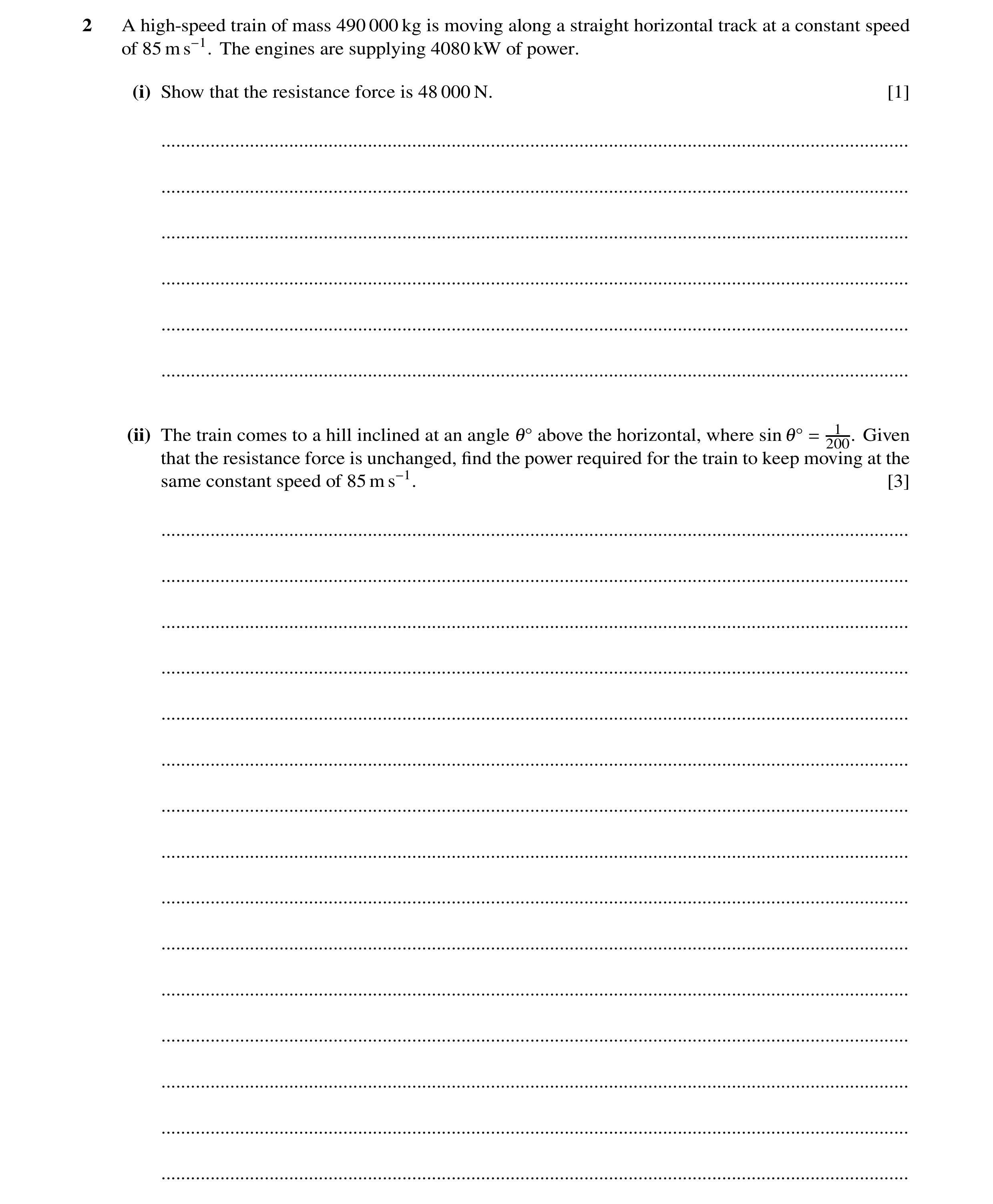 Question 98: A high-speed train of mass 490 000 kg is moving along a straight horizontal track at a constant speed of 85 m s−1. The engines are supplyin…