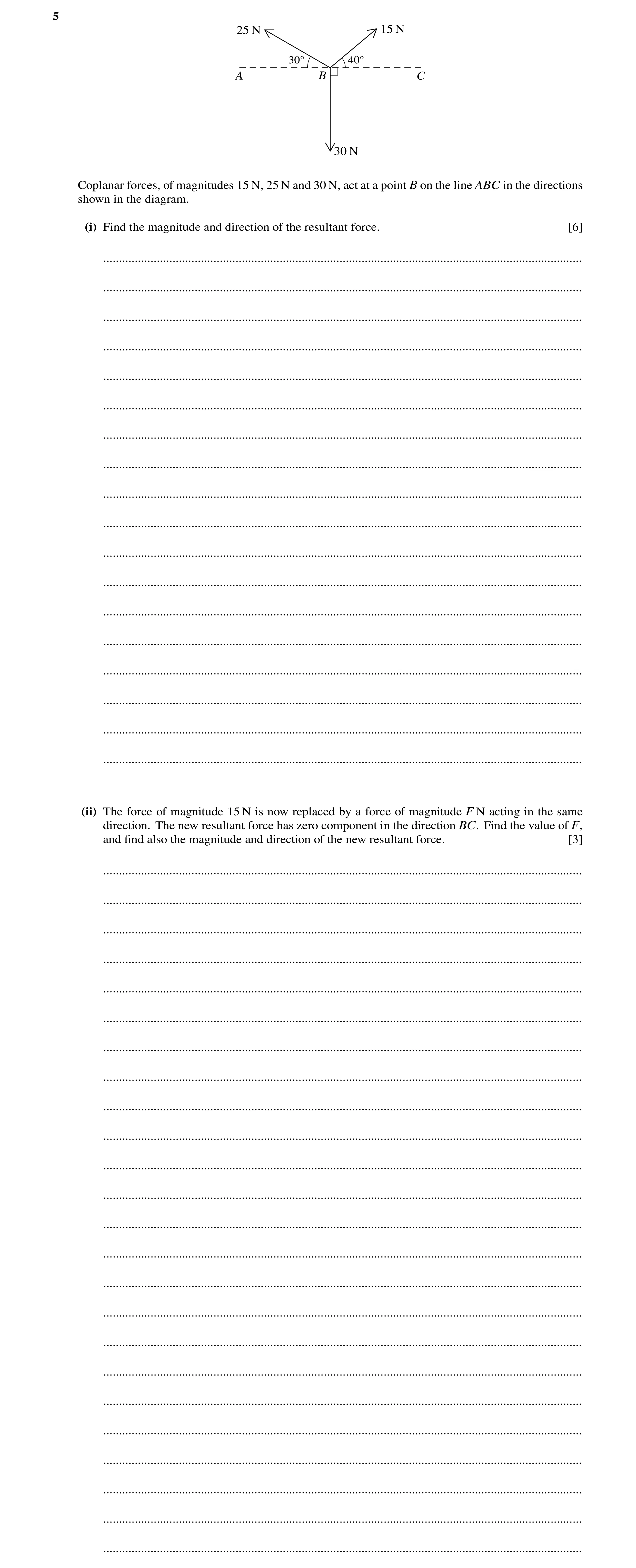 Question 119: 25 N 15 N 30Å 40Å A B C 30 N Coplanar forces, of magnitudes 15 N, 25 N and 30 N, act at a point B on the line ABC in the directions shown i…