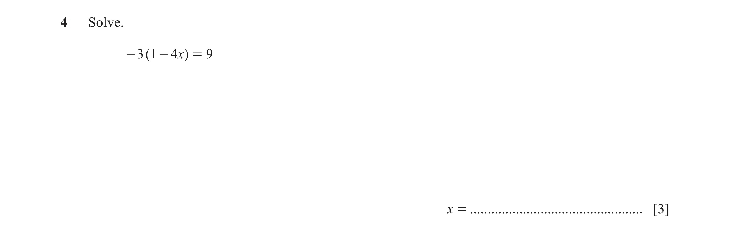 Question 7: Solve. - 3 ( 1 - 4)x = 9 x = ................................................. [3]