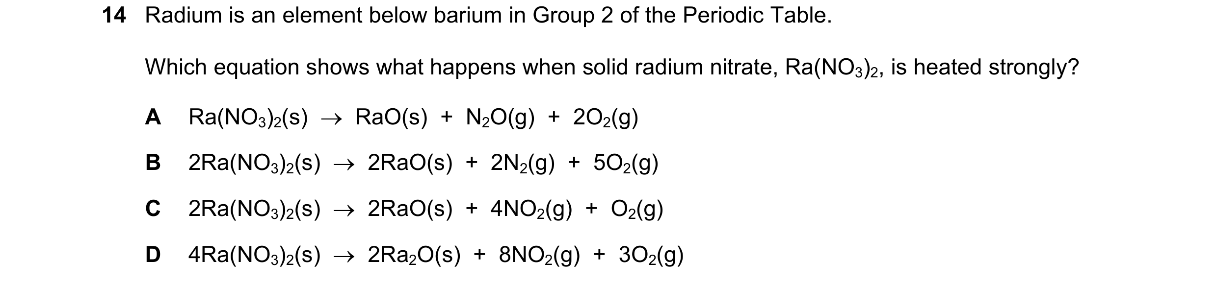 Question 129: Radium is an element below barium in Group 2 of the Periodic Table. Which equation shows what happens when solid radium nitrate, Ra(NO3)2, …