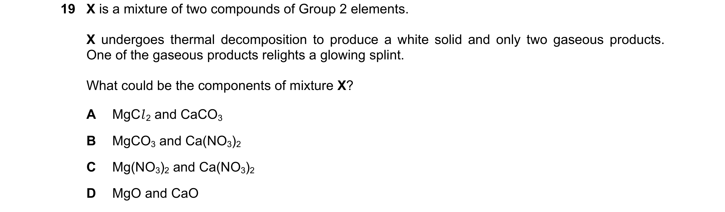 Question 131: X is a mixture of two compounds of Group 2 elements. X undergoes thermal decomposition to produce a white solid and only two gaseous produc…