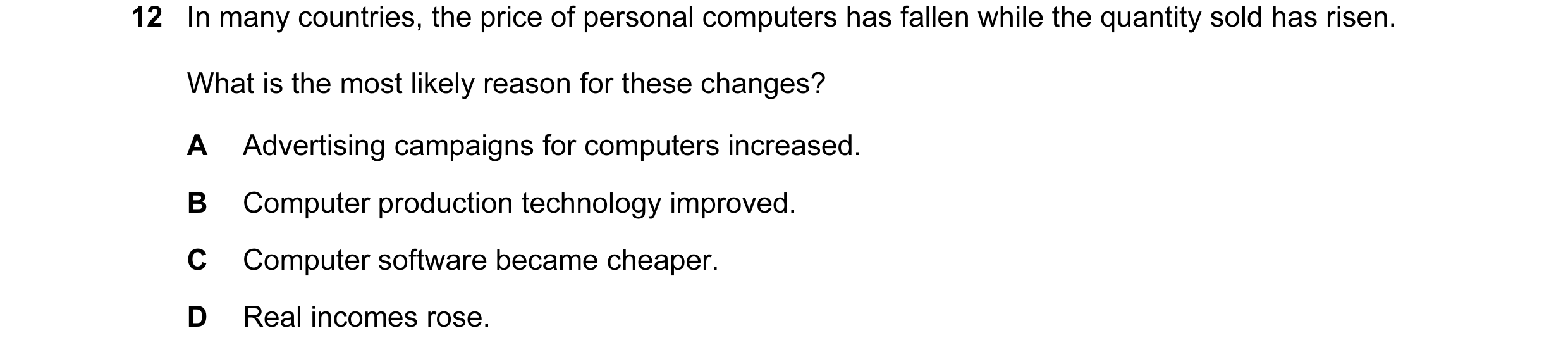 Question 5: In many countries, the price of personal computers has fallen while the quantity sold has risen. What is the most likely reason for these c…