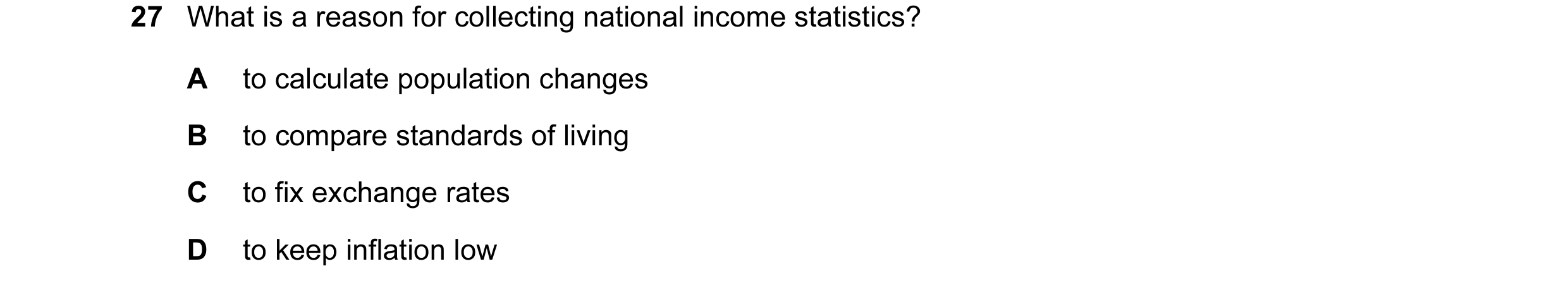 Question 3: What is a reason for collecting national income statistics? A to calculate population changes B to compare standards of living C to fix exc…