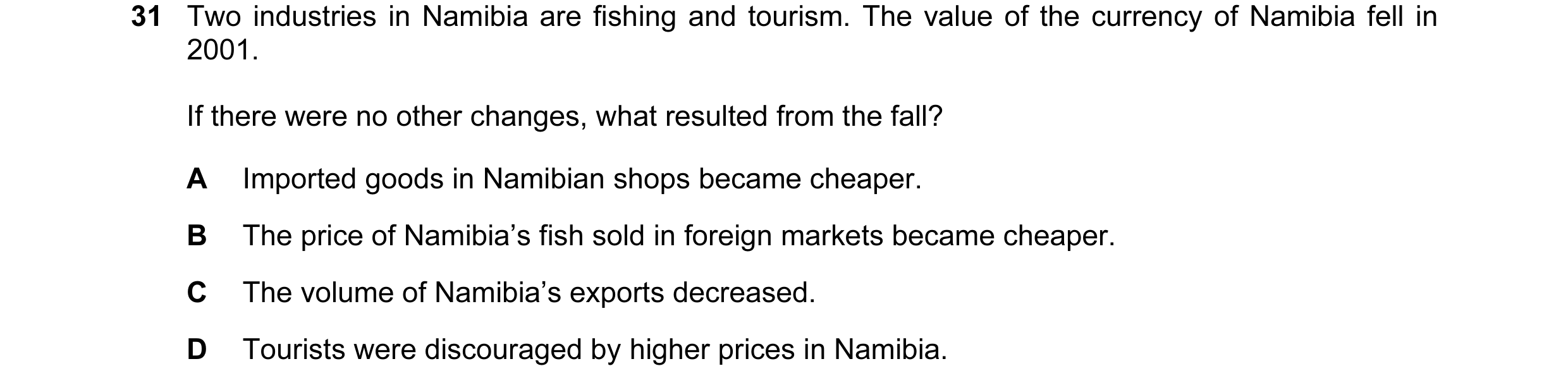 Question 6: Two industries in Namibia are fishing and tourism. The value of the currency of Namibia fell in 2001. If there were no other changes, what …