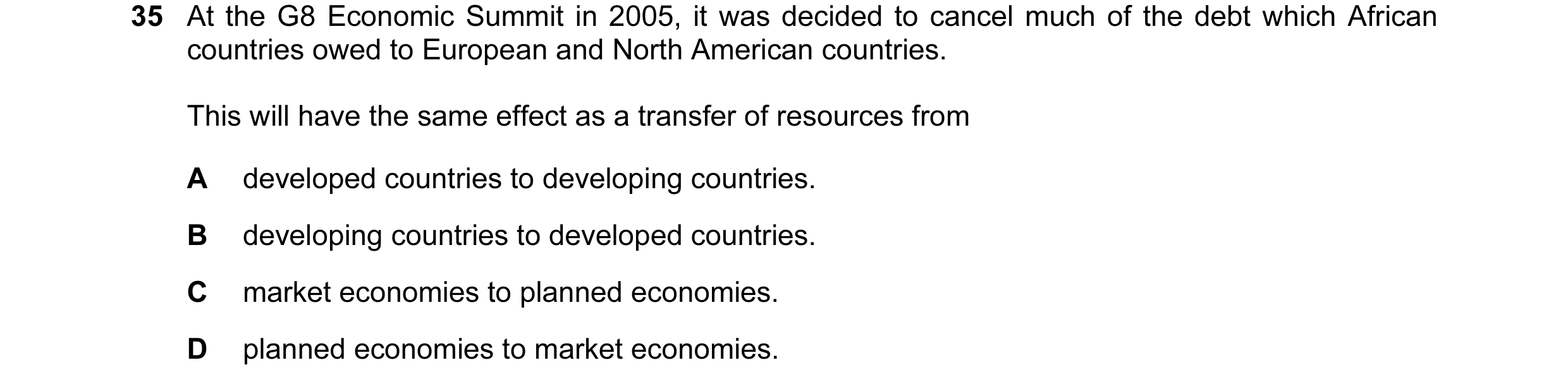 Question 9: At the G8 Economic Summit in 2005, it was decided to cancel much of the debt which African countries owed to European and North American co…