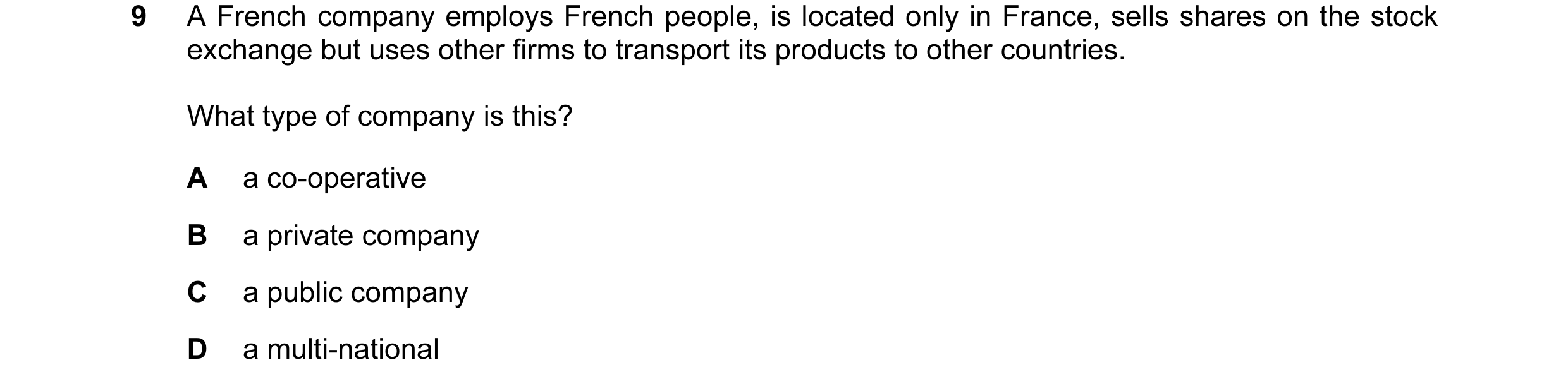 Question 8: A French company employs French people, is located only in France, sells shares on the stock exchange but uses other firms to transport its…