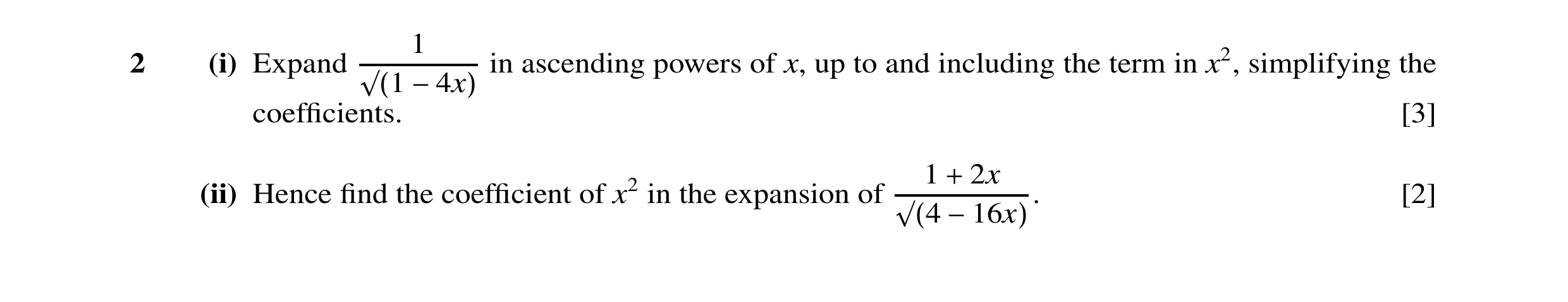 Question 8: 2 (i) Expand in ascending powers of x, up to and including the term in x2, simplifying the coefﬁcients.√(1 −4x) [3] 1 2x (ii) Hence ﬁnd the…