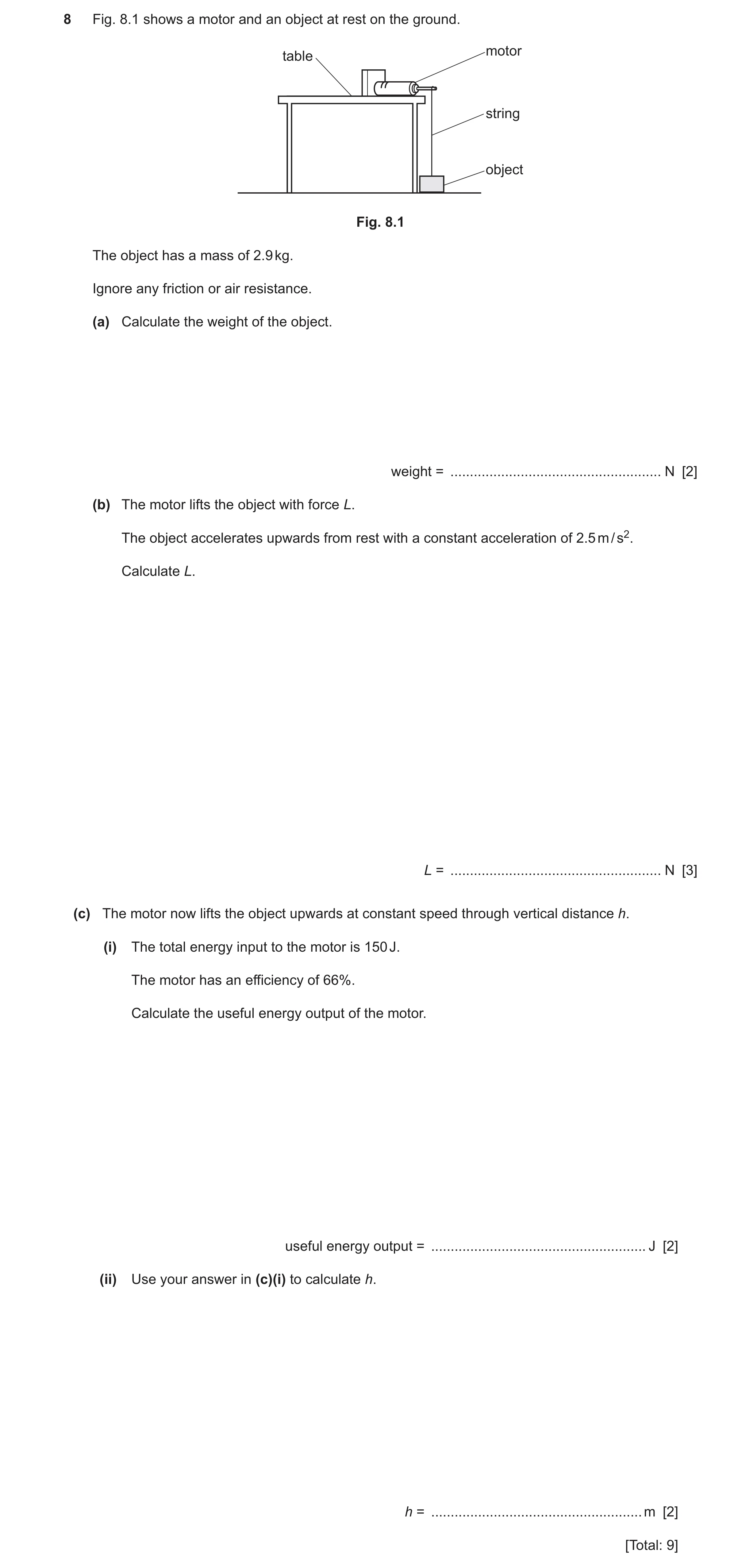 Question 16: Fig. 8.1 shows a motor and an object at rest on the ground. motor table string object Fig. 8.1 The object has a mass of 2.9 kg. Ignore any …