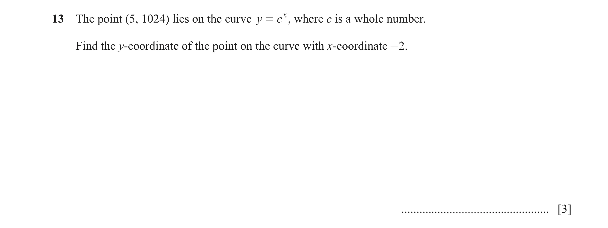 Question 161: The point (5, 1024) lies on the curve y = cx , where c is a whole number. Find the y-coordinate of the point on the curve with x-coordinate…