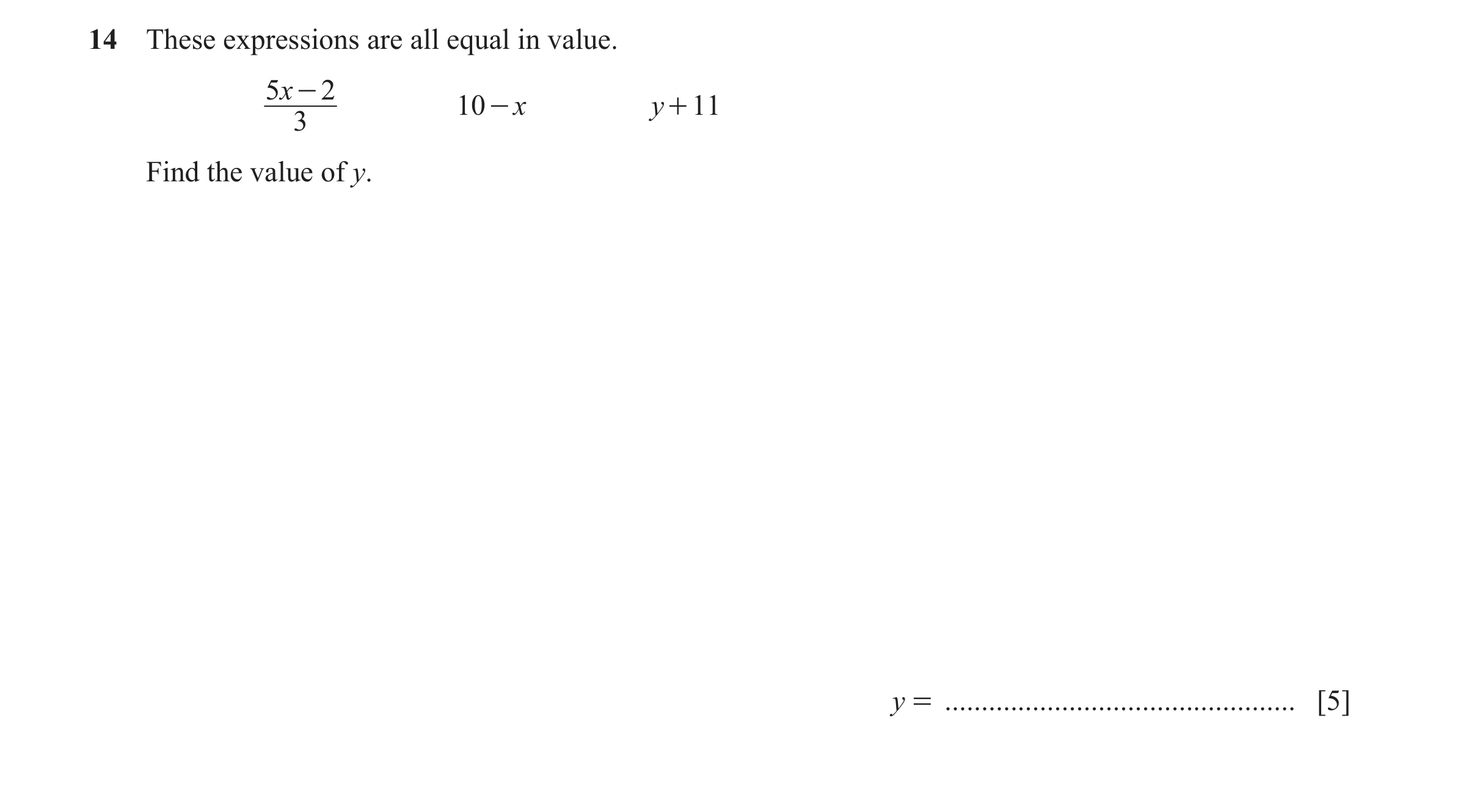 Question 162: These expressions are all equal in value. 5x - 2 10- x y + 11 3 Find the value of y. y = ................................................ […