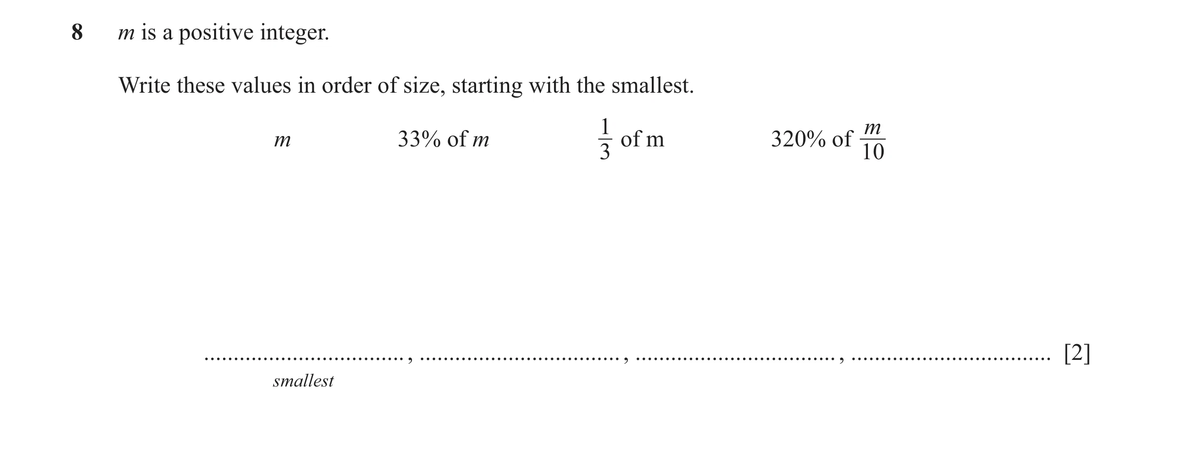 Question 38: m is a positive integer. Write these values in order of size, starting with the smallest. 1 m m 33% of m of m 320% of 3 10 ................…