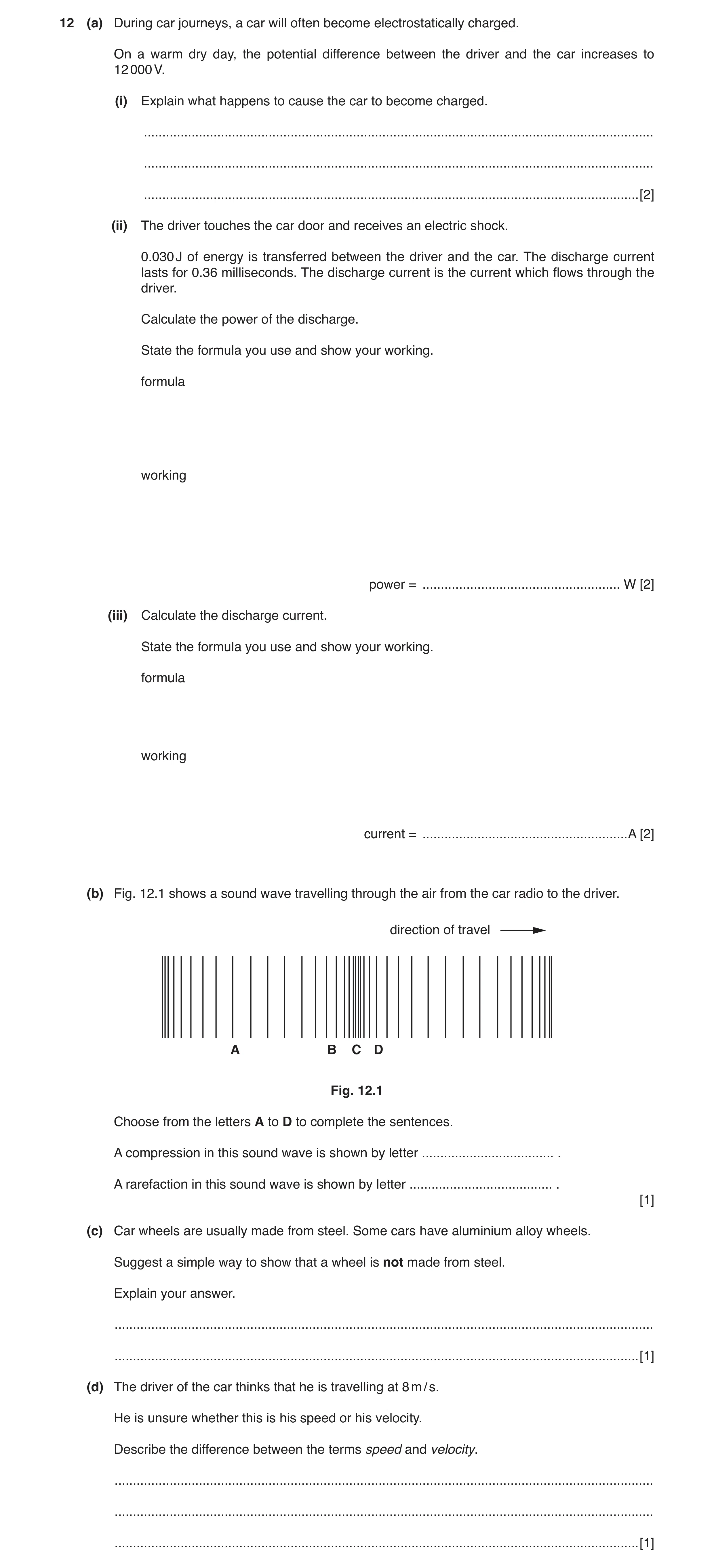 Question 3: (a) During car journeys, a car will often become electrostatically charged. On a warm dry day, the potential difference between the driver …