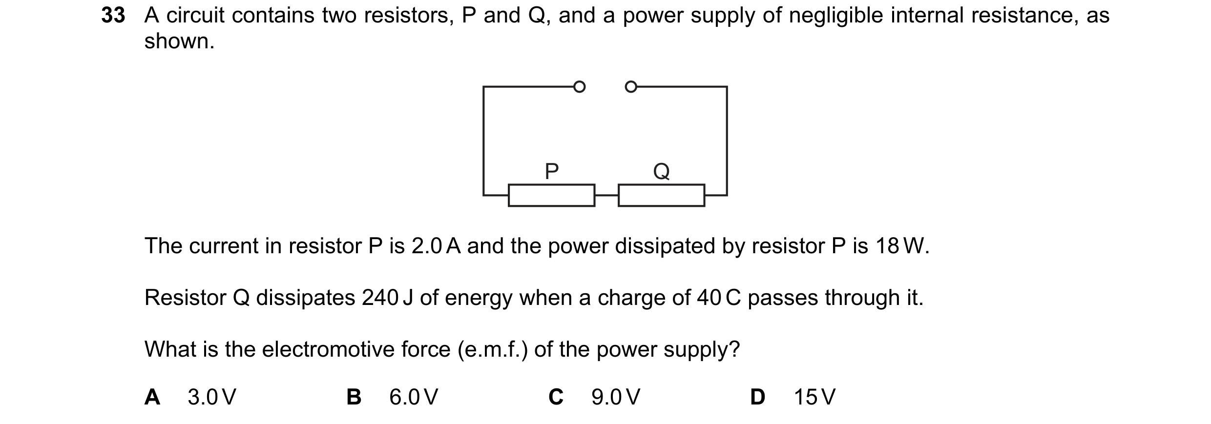 Question 138: A circuit contains two resistors, P and Q, and a power supply of negligible internal resistance, as shown. P Q The current in resistor P is…