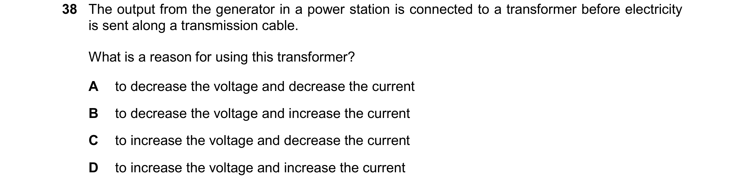 Question 23: The output from the generator in a power station is connected to a transformer before electricity is sent along a transmission cable. What …