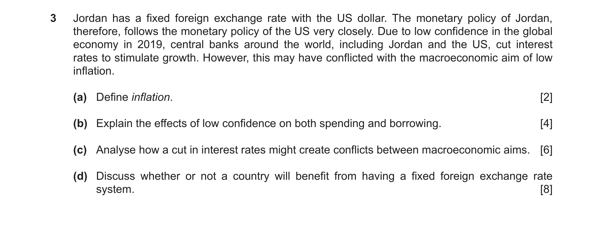 Question 36: Jordan has a fixed foreign exchange rate with the US dollar. The monetary policy of Jordan, therefore, follows the monetary policy of the U…